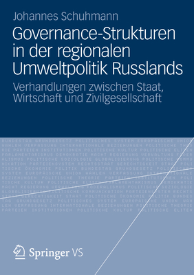 Governance-Strukturen in Der Regionalen Umweltpolitik Russlands: Verhandlungen Zwischen Staat, Wirtschaft Und Zivilgesellschaft