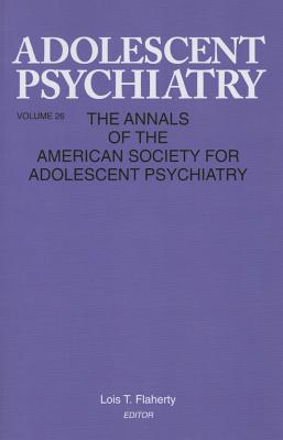 Adolescent Psychiatry, V. 26: Annals of the American Society for Adolescent Psychiatry