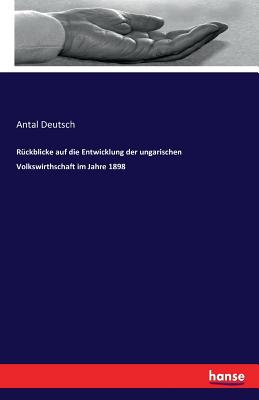 Rückblicke auf die Entwicklung der ungarischen Volkswirthschaft im Jahre 1898