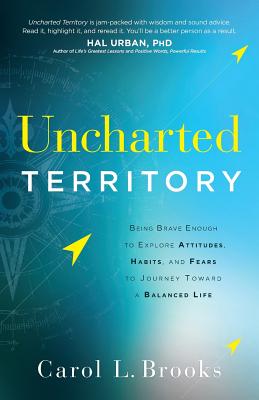 Uncharted Territory: Being Brave Enough to Explore Attitudes, Habits, and Fears to Journey Toward a Balanced Life