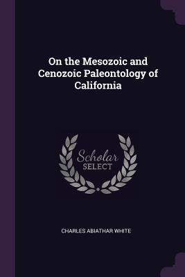 On the Mesozoic and Cenozoic Paleontology of California