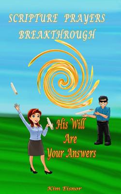 Scripture Prayers Breakthrough: His Will Are Your Answers