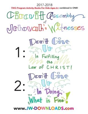 2017-2018 Jehovah's Witnesses Circuit Assembly Program Notebook for KIDS for BOTH Circuit Assemblies: Don't Give Up In Fulfilling the Law of Christ, D