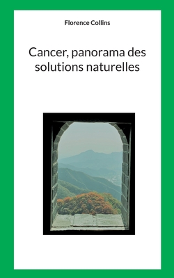 Cancer, Panorama des solutions naturelles: en accompagnement des traitements conventionnels