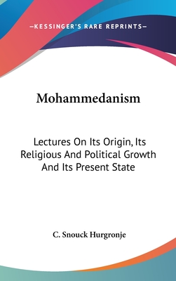 Mohammedanism: Lectures On Its Origin, Its Religious And Political Growth And Its Present State