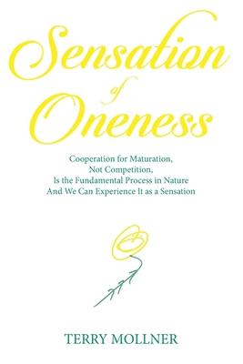 Sensation of Oneness: Cooperation for Maturation, Not Competition, Is the Fundamental Process in Nature And We Can Experience It as a Sensation