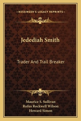 Jedediah Smith: Trader And Trail Breaker