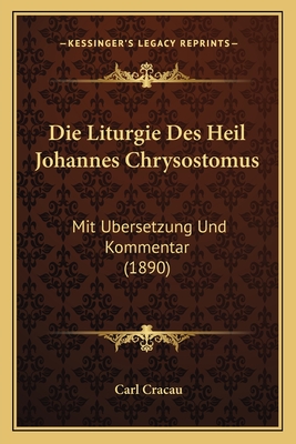 Die Liturgie Des Heil Johannes Chrysostomus: Mit Ubersetzung Und Kommentar (1890)