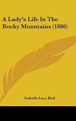 A Lady's Life In The Rocky Mountains (1886)