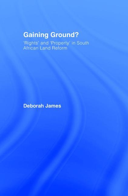 Gaining Ground?: Rights and Property in South African Land Reform