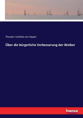 Über die bürgerliche Verbesserung der Weiber
