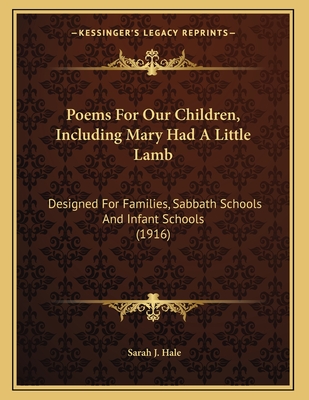 Poems For Our Children, Including Mary Had A Little Lamb: Designed For Families, Sabbath Schools And Infant Schools (1916)