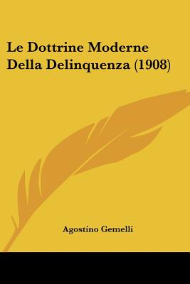 Le Dottrine Moderne Della Delinquenza (1908)