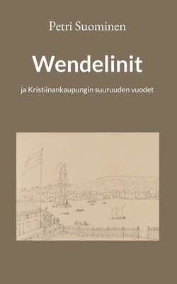 Wendelinit: ja Kristiinankaupungin suuruuden vuodet