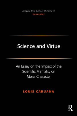 Science and Virtue: An Essay on the Impact of the Scientific Mentality on Moral Character
