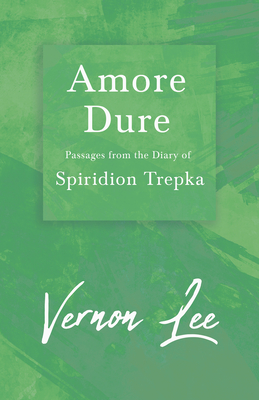 Amore Dure - Passages From the Diary of Spiridion Trepka; With a Dedication by Amy Levy
