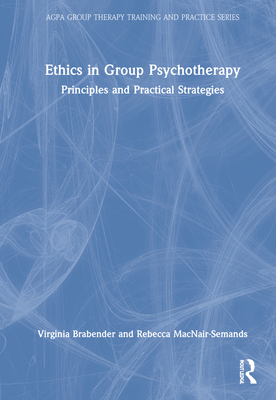 The Ethics of Group Psychotherapy: Principles and Practical Strategies