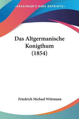 Das Altgermanische Konigthum (1854)