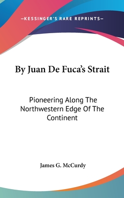 By Juan De Fuca's Strait: Pioneering Along The Northwestern Edge Of The Continent