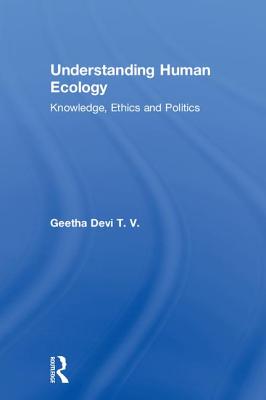 Understanding Human Ecology: Knowledge, Ethics and Politics