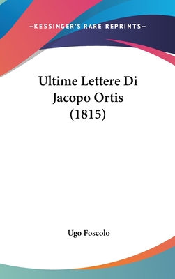 Ultime Lettere Di Jacopo Ortis (1815)
