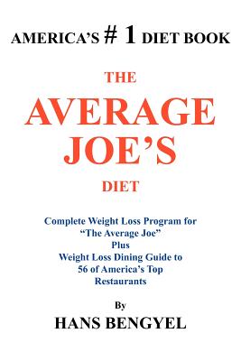 The Average Joe's Diet: Complete Weight Loss Program for "The Average Joe" Plus Weight Loss Dining Guide to 56 of America's Top Restaurants