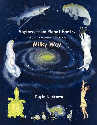 Skylore from Planet Earth: Stories from Around the World...Milky Way