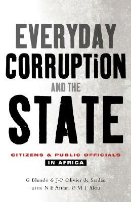 Everyday Corruption and the State: Citizens and Public Officials in Africa