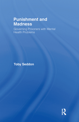 Punishment and Madness: Governing Prisoners with Mental Health Problems