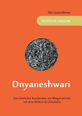 Dnyaneshwari - Ein Göttlicher Kommentar zur Bhagavad Gita: mit dem Wirken der Kundalini