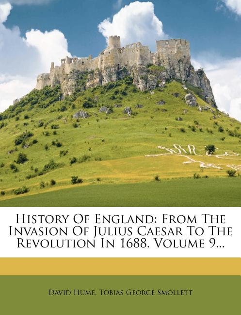 History Of England: From The Invasion Of Julius Caesar To The Revolution In 1688; Volume 9
