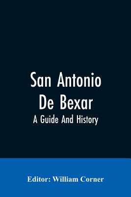 San Antonio De Bexar: A Guide And History