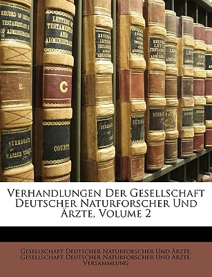 Verhandlungen Der Gesellschaft Deutscher Naturforscher Und Ärzte, Volume 2