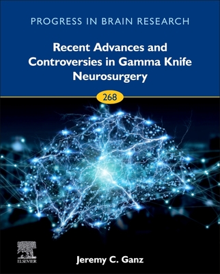 Recent Advances and Controversies in Gamma Knife Neurosurgery: Volume 268