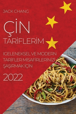 Çİn Tarİflerİm 2022: Geleneksel Ve Modern Tarİfler Mİsafİrlerİnİzİ ŞaŞirmak İçİn