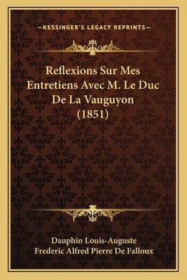 Reflexions Sur Mes Entretiens Avec M. Le Duc De La Vauguyon (1851)