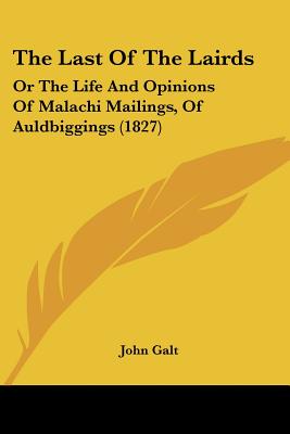 The Last Of The Lairds: Or The Life And Opinions Of Malachi Mailings, Of Auldbiggings (1827)