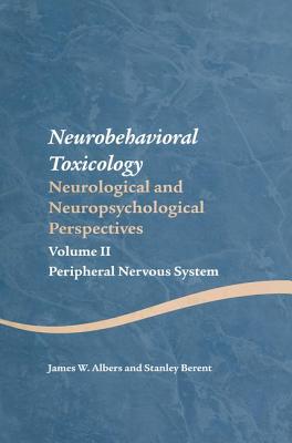 Neurobehavioral Toxicology: Neurological and Neuropsychological Perspectives, Volume II: Peripheral Nervous System