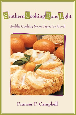 Southern Cooking Done Light: Healthy Cooking Never Tasted So Good!