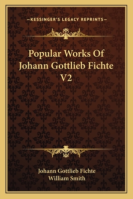 Popular Works Of Johann Gottlieb Fichte V2