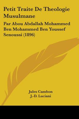 Petit Traite De Theologie Musulmane: Par Abou Abdallah Mohammed Ben Mohammed Ben Youssef Senoussi (1896)