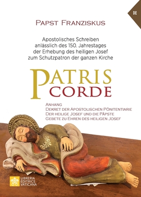 Patris corde: Apostolisches Schreiben anlässlich des 150. Jahrestages der Erhebung des heiligen Josef zum Schutzpatron der ganzen Kirche