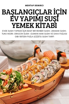 BaŞlangiçlar İçİn Ev Yapimi SuŞİ Yemek Kİtabi