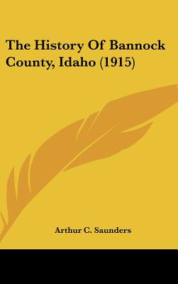 The History Of Bannock County, Idaho (1915)