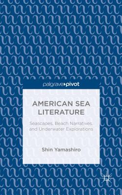 American Sea Literature: Seascapes, Beach Narratives, and Underwater Explorations