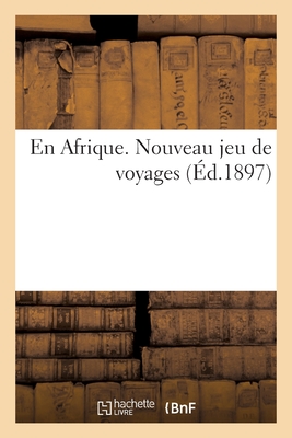 En Afrique. Nouveau jeu de voyages