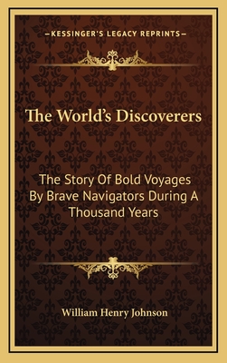 The World's Discoverers: The Story Of Bold Voyages By Brave Navigators During A Thousand Years