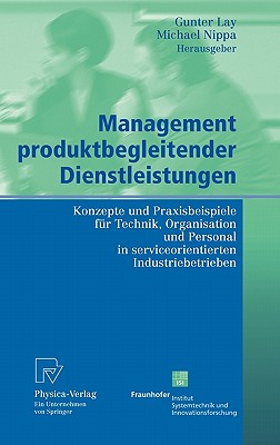 Management Produktbegleitender Dienstleistungen: Konzepte Und Praxisbeispiele Für Technik, Organisation Und Personal in Serviceorientierten Industrieb