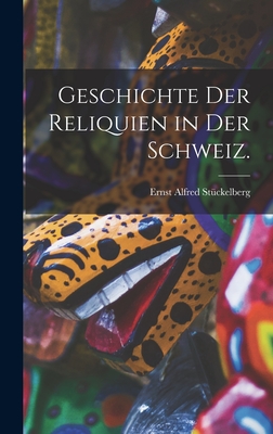 Geschichte der Reliquien in der Schweiz.
