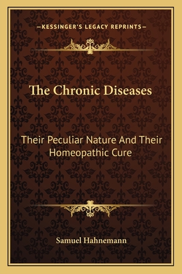 The Chronic Diseases: Their Peculiar Nature And Their Homeopathic Cure